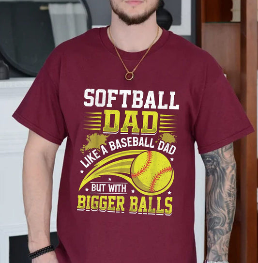 Softball Dad Like A Baseball Dad But With Bigger Balls Tee Shirt, Softball Dad Shirt, Baseball Dad T-Shirt, Gift For Dad