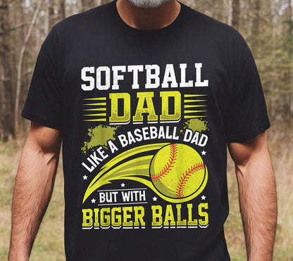 Softball Dad Like Baseball But With Bigger Balls Fathers Day T-Shirt, Softball Dad T-shirt, Softball Dad Shirt, Gift For Dad, Game Day Shirt