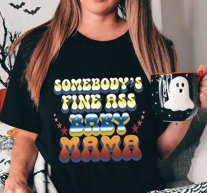 Somebody's Fine Ass Baby Mama T-shirt, Baby Mama shirt, Funny Mama Shirt, Gift for Mom, Baby Shower, Mom Gift, New Mom Gift