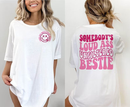 Somebody's Loud Ass Unfiltered Bestie Shirt, Unfiltered Loud Ass Bestie Sweatshirt, Trendy Shirt, Popular Shirt, Best Friend Shirt gift