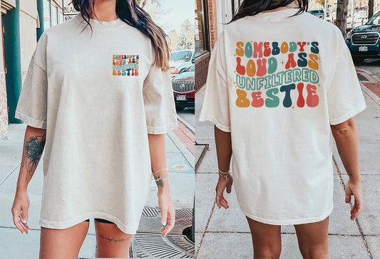 Somebody's Loud Ass Unfiltered Bestie T-Shirt, bestie shirt, Sassy Tee, Humorous Top, Best Friend Gift, Statement Shirt, Funny Graphic Tee
