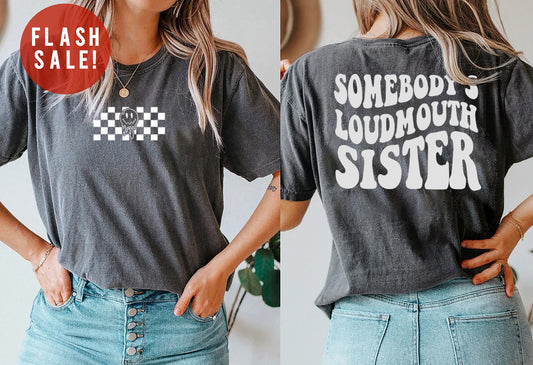 Somebody's Loud Mouth Sister ShirtSweatshirtHoodie, Loud Mouth Sister Shirt, Sister Shirt, Gift For Sista, gift For Sister