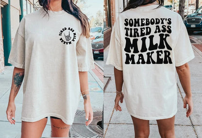 Somebody's Tired Ass Milk Maker Shirt, Sweatshirt,Hoodie, Milk Maker, Breastfeeding Shirt, Breastfed Milestone Tee,Extended Breastfeeding