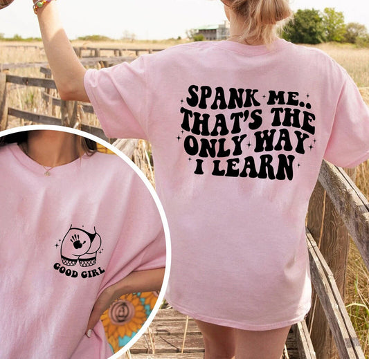Spank Me That's The Only Way I Learn T-shirt, Good Girl Shirt, Funny Girl Tee Shirt