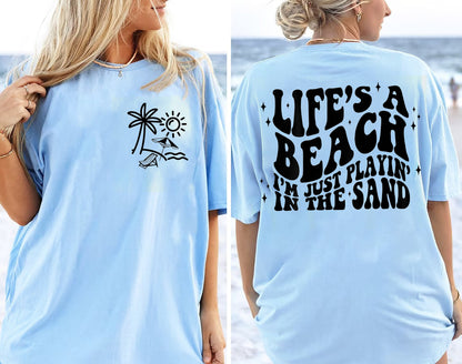 Summer Shirt, Life’s A Beach Shirt, Beach Life Shirt, Beach Shirt for Women, I’m Just Playin’ In The Sand Shirt, Beach Lovers Gift Shirt