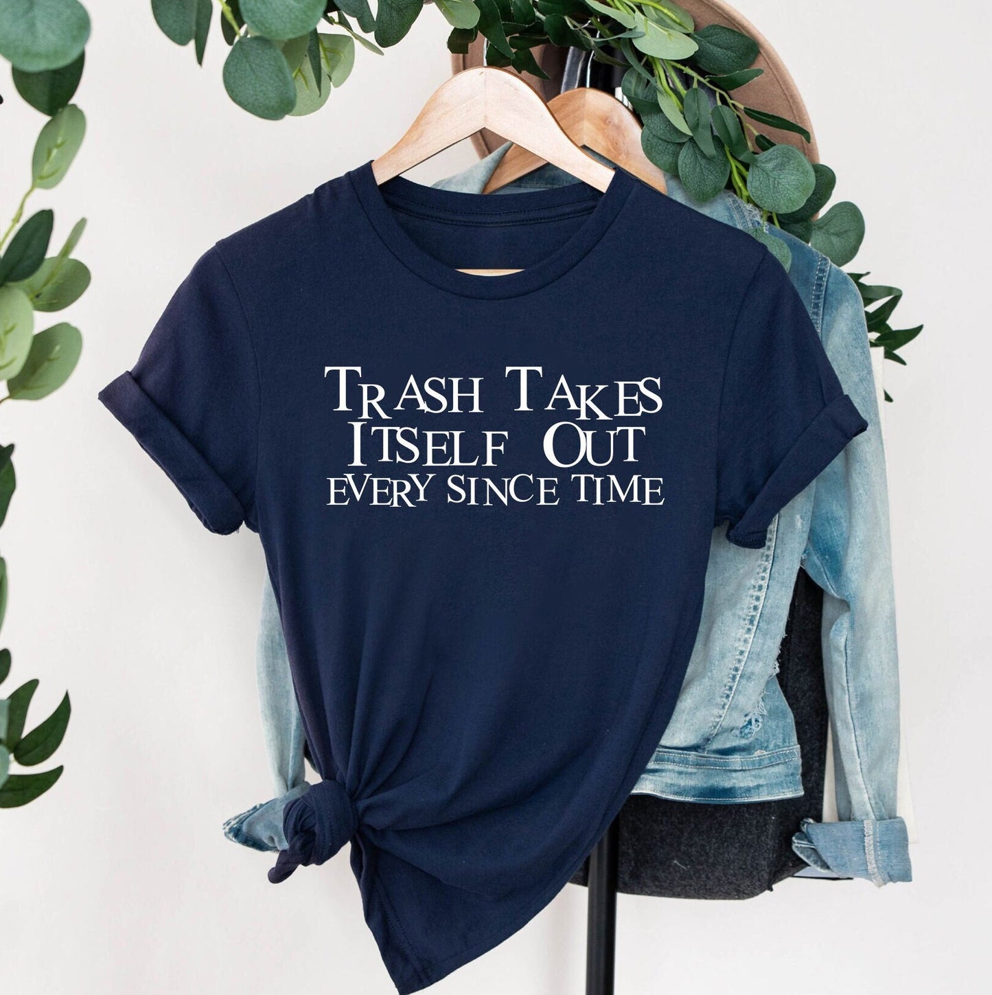 Trash Takes Itself Out Every Single Time Shirt, Funny Tee, Gift For Women Shirt, Cool Trending Shirt, Every Single Time Shirt