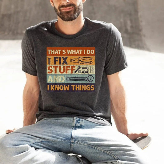 That's What I Do I Fix Stuff and I Know Things Shirt, Gift for Dad, Cool Dad Shirt, Father's Day Gift, Mechanic Dad Gift,Funny Husband shirt