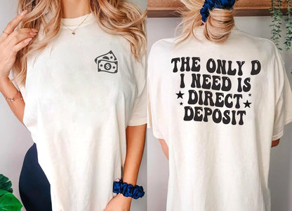 The only d I need is direct deposit shirt, trendy sweatshirt, inspirational shirt, funny gift, empowerment shirt, mother day shirt