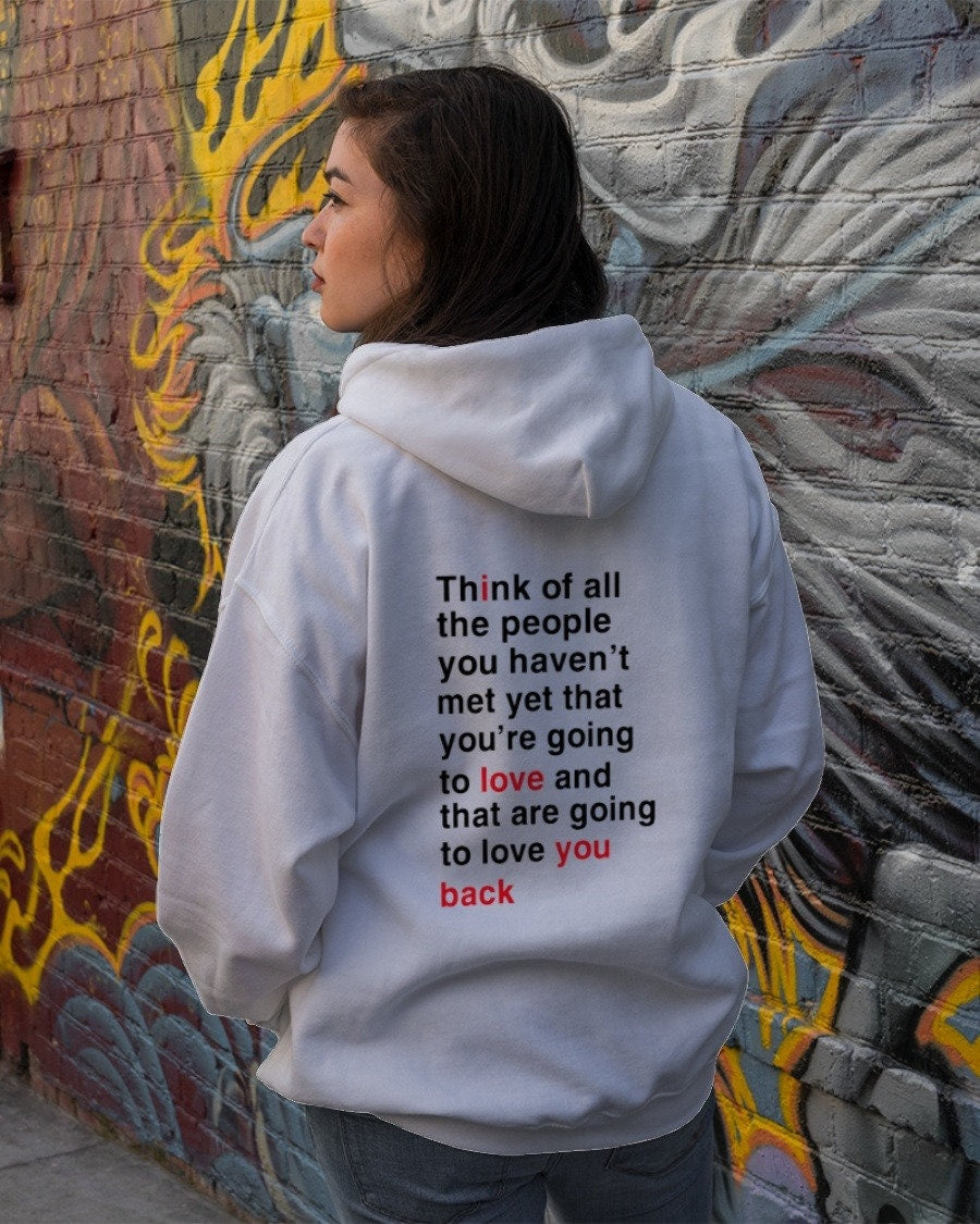 Think Of All The People You Haven't Met Yet Hoodie We're Not Really Strangers Store I Love You Back Hoodie