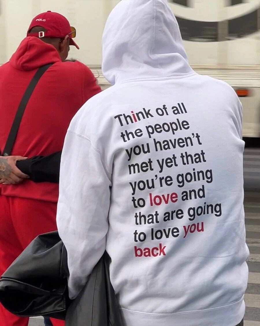 Think Of All The People You Haven't Met Yet Hoodie We're Not Really Strangers Store I Love You Back Hoodie