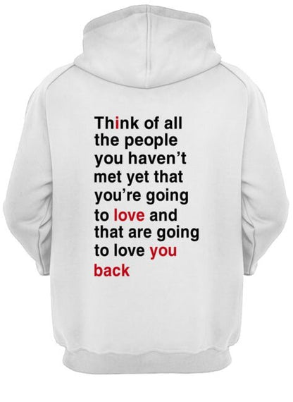 Think Of All The People You Haven't Met Yet Hoodie We're Not Really Strangers Store I Love You Back Hoodie