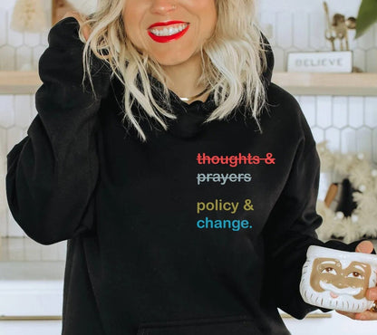 Thoughts And Prayers Policy And Change Hoodie Shirt, equal rights Shirt, Social Justice, Black History Month, Anti Racism Shirt, black Shirt