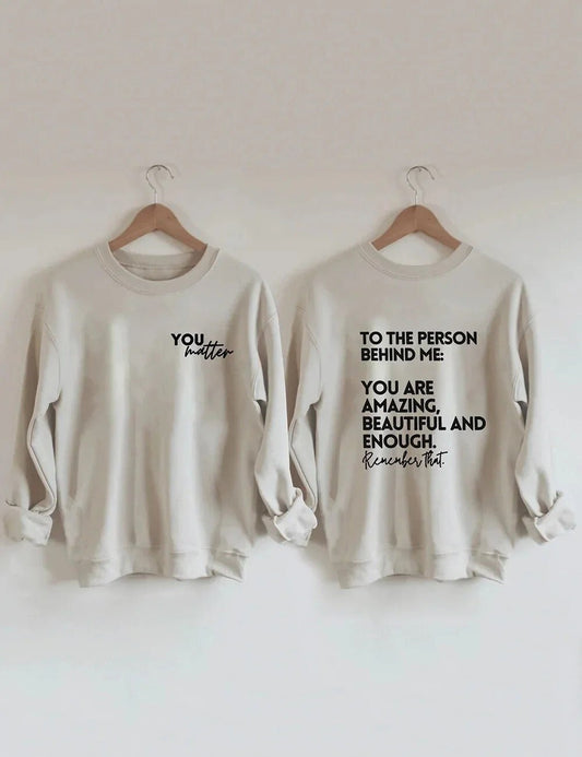 To the person behind me you are amazing beautiful and enough - you matter Shirt, Be Kind Message, Positive Quote shirt, Mental Healths