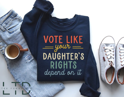 Vote Like Your Daughter’s Rights Depend On It Shirt, Dad Daughter Shirt, Daughter Mom Gift, Vintage Feminist Shirt, Womens Rights Equality