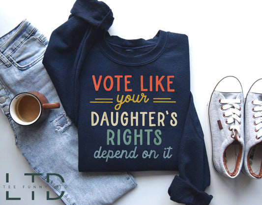 Vote Like Your Daughter’s Rights Depend On It Shirt, Dad Daughter Shirt, Daughter Mom Gift, Vintage Feminist Shirt, Womens Rights Equality