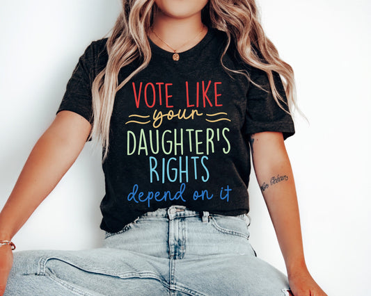 Vote Like Your Daughter’s Rights Depend On It Shirt, Vintage Feminist Shirt, Dad Daughter Shirt, Daughter Mom Gift, Women Rights Equality