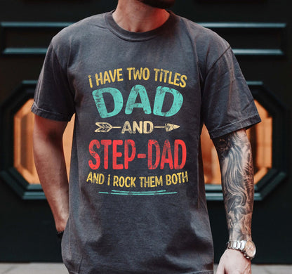 Vintage I Have Two Titles Dad And Step-dad Father's Day Stepdad Gift T-Shirt, Fathers Day Gift, Retro Dad Shirt, Fathers Day Tee, Funny Dad
