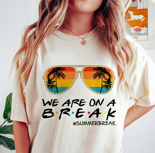 We Are On A Break Teacher T-Shirt, Beach Vacation Shirt For Teacher, Teacher Summer Break Shirt, School Out Summer Break Shirt For Teacher