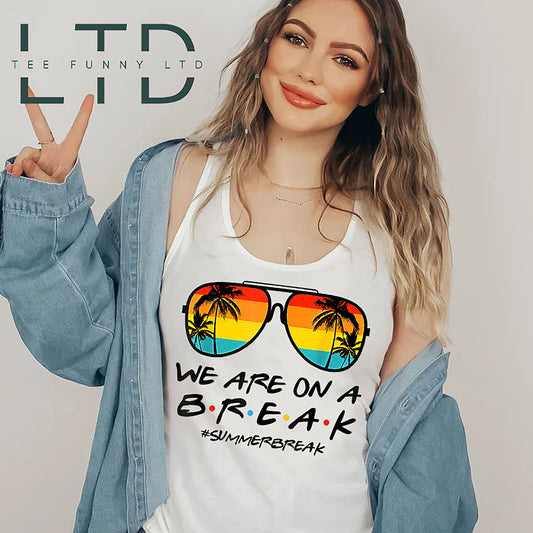 We Are On A Break Teacher T-Shirt, Beach Vacation Shirt For Teacher, Teacher Summer Break Shirt, School Out Summer Break Shirt For Teacher