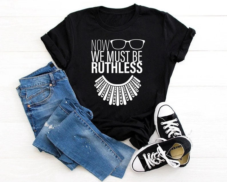 We Must Now Be Ruthless Tank Top, Ruth Bader Ginsburg Shirt, Notorious RBG Shirt, Feminist TShirt, Rights Shirt for Women, Woman Up Shirt