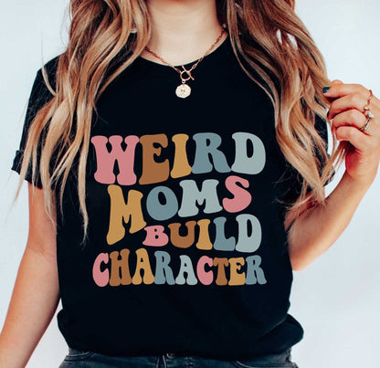 Weird Moms Build Character Shirt, Gifts for New Mom for Herself, Autism Gift Tee, Mom Shirt to Announcing Pregnancy, Cool Mom Club T-shirt