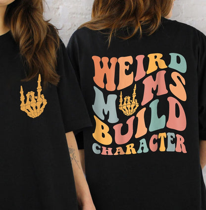 Weird Moms Build Character T-shirt, Trendy Mom Shirt, New Mom Tee, Cool Mom Shirt, Funny Mom Crewneck, Mothers Day Gift, Mom Life Shirt