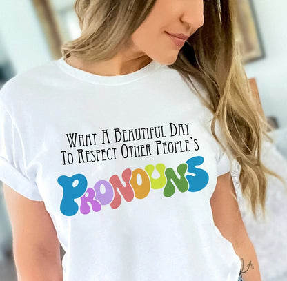 What A Beautiful Day to Respect Other People's Pronouns T-shirt, Gay Rights T-Shirt, Human Rights Shirt, Equality T-Shirt, LGBTQ+ Shirt