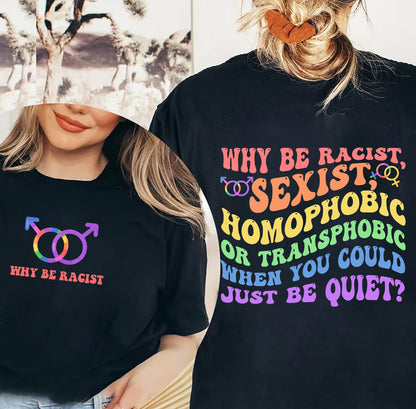 Why Be Racist Sexist Tee Shirt, BLM Rights Rights, BLM Shirt, Pride Shirt, LGBTG Shirt, Racial Equality Stop Racism T-Shirt