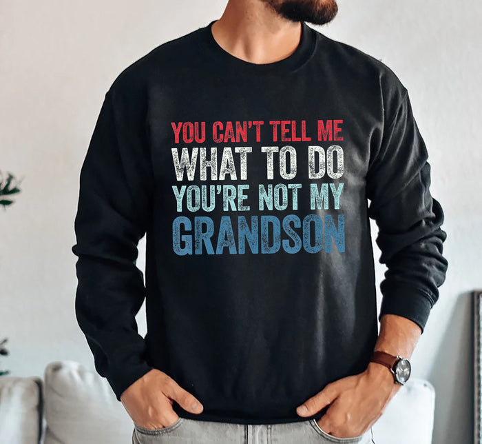 You Can't Tell Me What To Do You're Not My Grandson, Men Christmas T-shirt, Grandson T-shirt, Grandpa Shirt, Grandma Shirt, Funny Mens Shirt