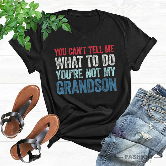 You Can't Tell Me What To Do You're Not My Granddaughter, Funny Grandpa Shirt, Grandfather Shirt, Gifts for Grandpa from Granddaughter