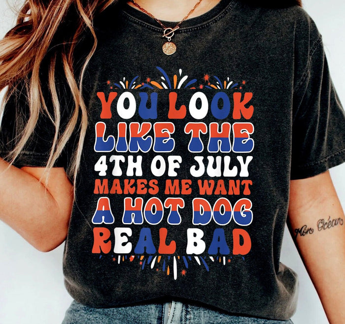 You Look Like The 4th Of July Funny Hotdog Patriotic T-Shirt, 4th Of July Tee, American Flag, Freedom Shirt, Fourth Of July Shirt, Patriotic