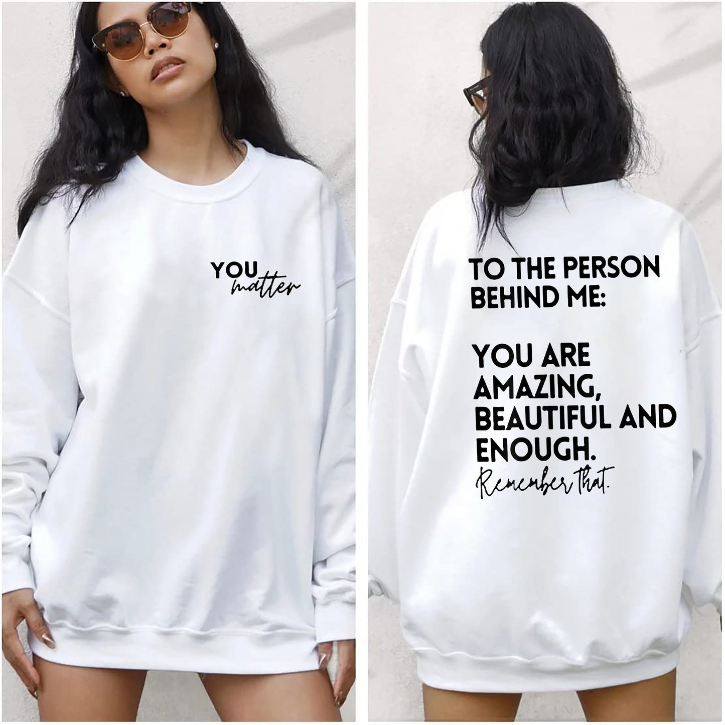 You Matter, To The Person Behind Me Shirt, Mental Health Awareness Sweatshirt, To The Person Hehind Me You Are Amazing Beautiful and Enough
