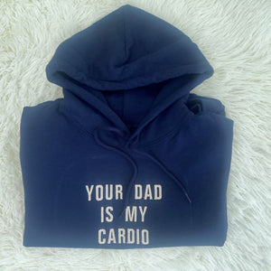 Your Dad Is My Cardio Sweatshirt  Hoodie - Embroidered