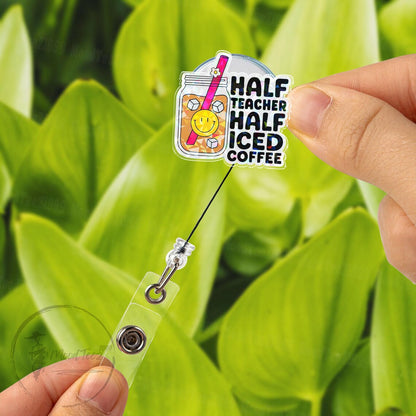 Half Teacher, Half Iced Coffee Badge Reel, Fun Coffee-Themed ID Holder, Cute Teacher Gift, Motivational Badge Reel for Educators