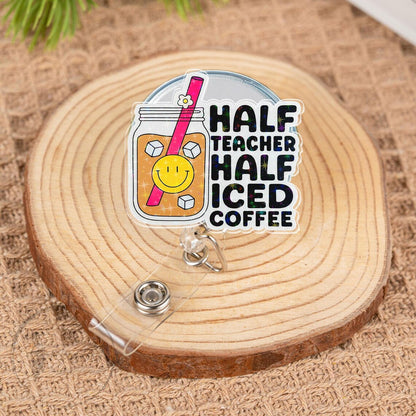 Half Teacher, Half Iced Coffee Badge Reel, Fun Coffee-Themed ID Holder, Cute Teacher Gift, Motivational Badge Reel for Educators