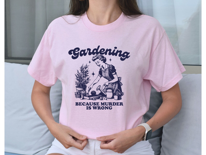 Gardening Because Murder Is Wrong Shirt, Vintage Gardening Tshirt, Plant Lady Shirt, Gardening Gift, Funny Garden Shirt, Plant Mom Shirt