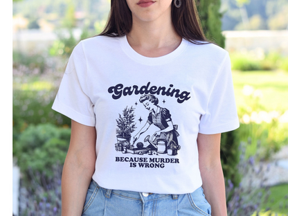 Gardening Because Murder Is Wrong Shirt, Vintage Gardening Tshirt, Plant Lady Shirt, Gardening Gift, Funny Garden Shirt, Plant Mom Shirt
