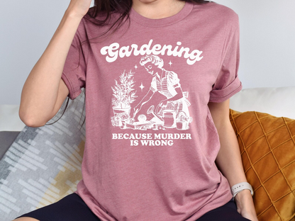Gardening Because Murder Is Wrong Shirt, Vintage Gardening Tshirt, Plant Lady Shirt, Gardening Gift, Funny Garden Shirt, Plant Mom Shirt