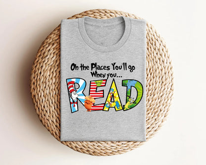 Oh The Places You Will Go Dr. Seuss Sweatshirt, Read Across America Day Shirt For Kids, School Shirt, Teacher Life Shirt,Reading Lover Shirt