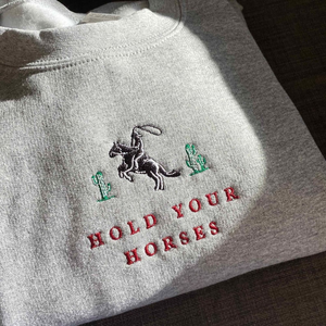 Hold Your Horses | Western Sweatshirt, Cowboy Crewneck, Rodeo Embroidered