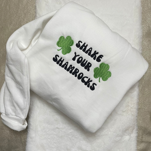 Shake Your Shamrocks Embroidered Sweatshirt| Style Embroidered Crewneck| St. Patty’s Day- Patrick’s Day- holidays- march- leprechauns