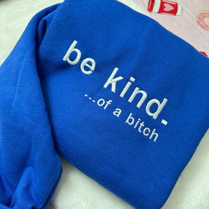 Be Kind. Of a B%*#+* Embroidered Sweatshirt- Embroidered Crewneck| unisex Sweatshirt- funny clothing- gifts -Silly - crewneck