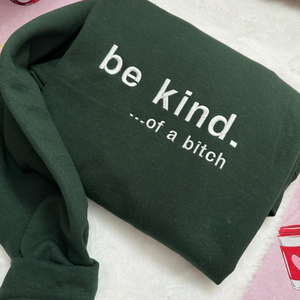 Be Kind. Of a B%*#+* Embroidered Sweatshirt- Embroidered Crewneck| unisex Sweatshirt- funny clothing- gifts -Silly - crewneck