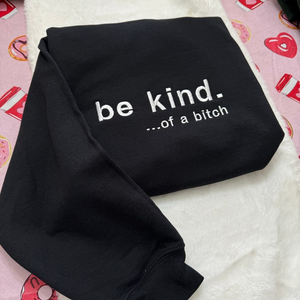 Be Kind. Of a B%*#+* Embroidered Sweatshirt- Embroidered Crewneck| unisex Sweatshirt- funny clothing- gifts -Silly - crewneck