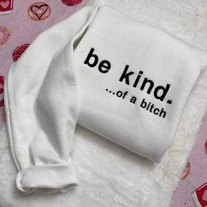 Be Kind. Of a B%*#+* Embroidered Sweatshirt- Embroidered Crewneck| unisex Sweatshirt- funny clothing- gifts -Silly - crewneck