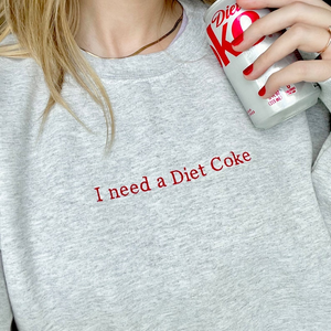 I need a Diet Coke sweatshirt, embroidered Diet Coke sweatshirt, I need a Diet Coke shirt