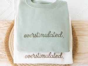 Embroidered Overstimulated Sweatshirt, Overstimulated Crewneck, Anxiety Sweatshirt, Mental Health Sweatshirt, Funny sweatshirt