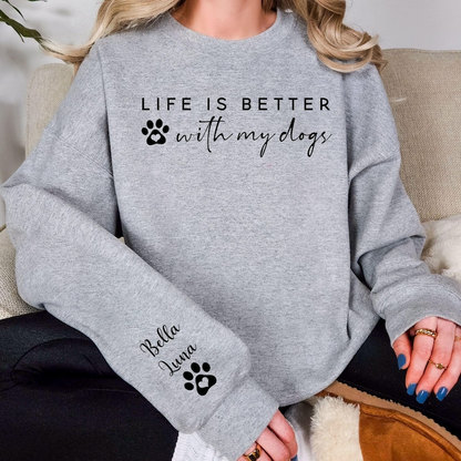 Life Is Better With My Dogs Sweatshirt & Hoodie - Custom Dog Mom Gift - Personalized Pet Parent Christmas Gift with Dog Names on Sleeve