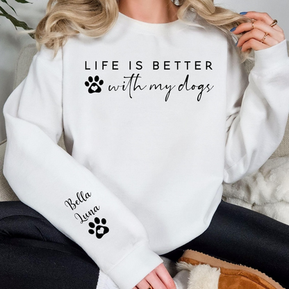 Life Is Better With My Dogs Sweatshirt & Hoodie - Custom Dog Mom Gift - Personalized Pet Parent Christmas Gift with Dog Names on Sleeve