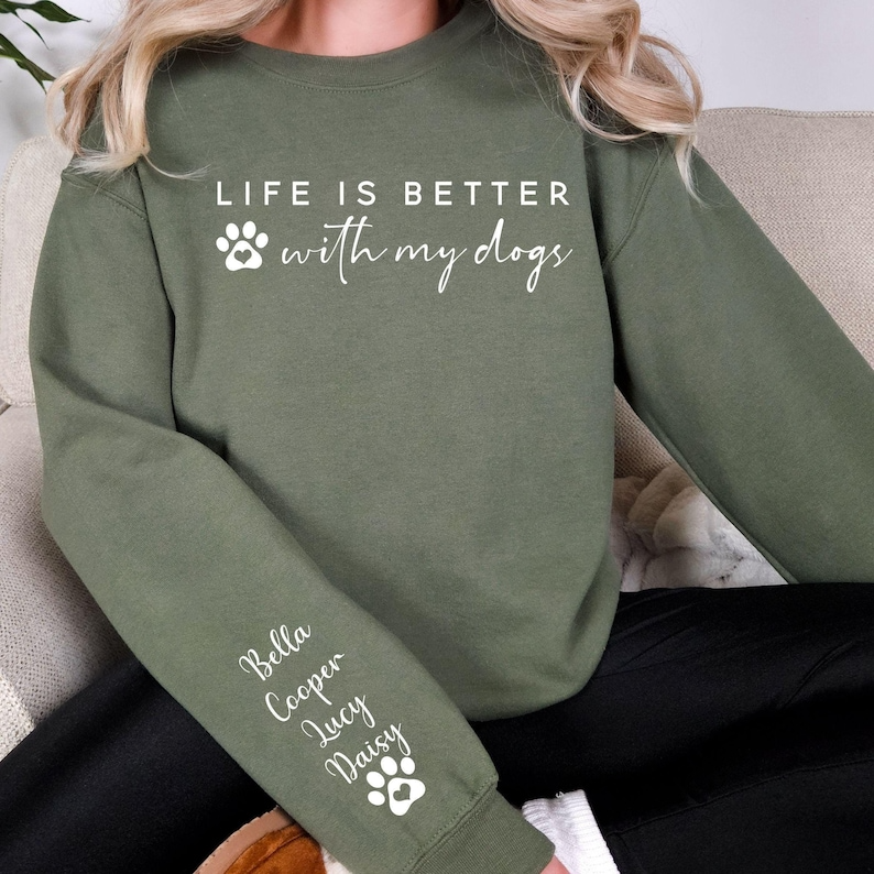 Life Is Better With My Dogs Sweatshirt & Hoodie - Custom Dog Mom Gift - Personalized Pet Parent Christmas Gift with Dog Names on Sleeve